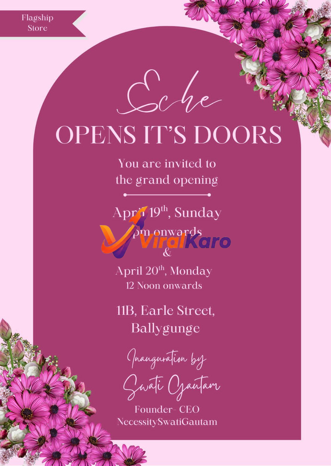 An elegant invitation for the grand opening of Eche's Flagship Store, set against a light pink background with a central dark pink arched panel. The panel features the text 'Eche OPENS IT'S DOORS' and details the grand opening event on April 19th, Sunday, 4 PM onwards, and April 20th, Monday, 12 Noon onwards, at 11B, Earle Street, Ballygunge. The inauguration is by Swati Gautam, Founder-CEO NecessitySwatiGautam. The design is adorned with beautiful clusters of vibrant pink and white daisy-like flowers on the top right and bottom left corners.