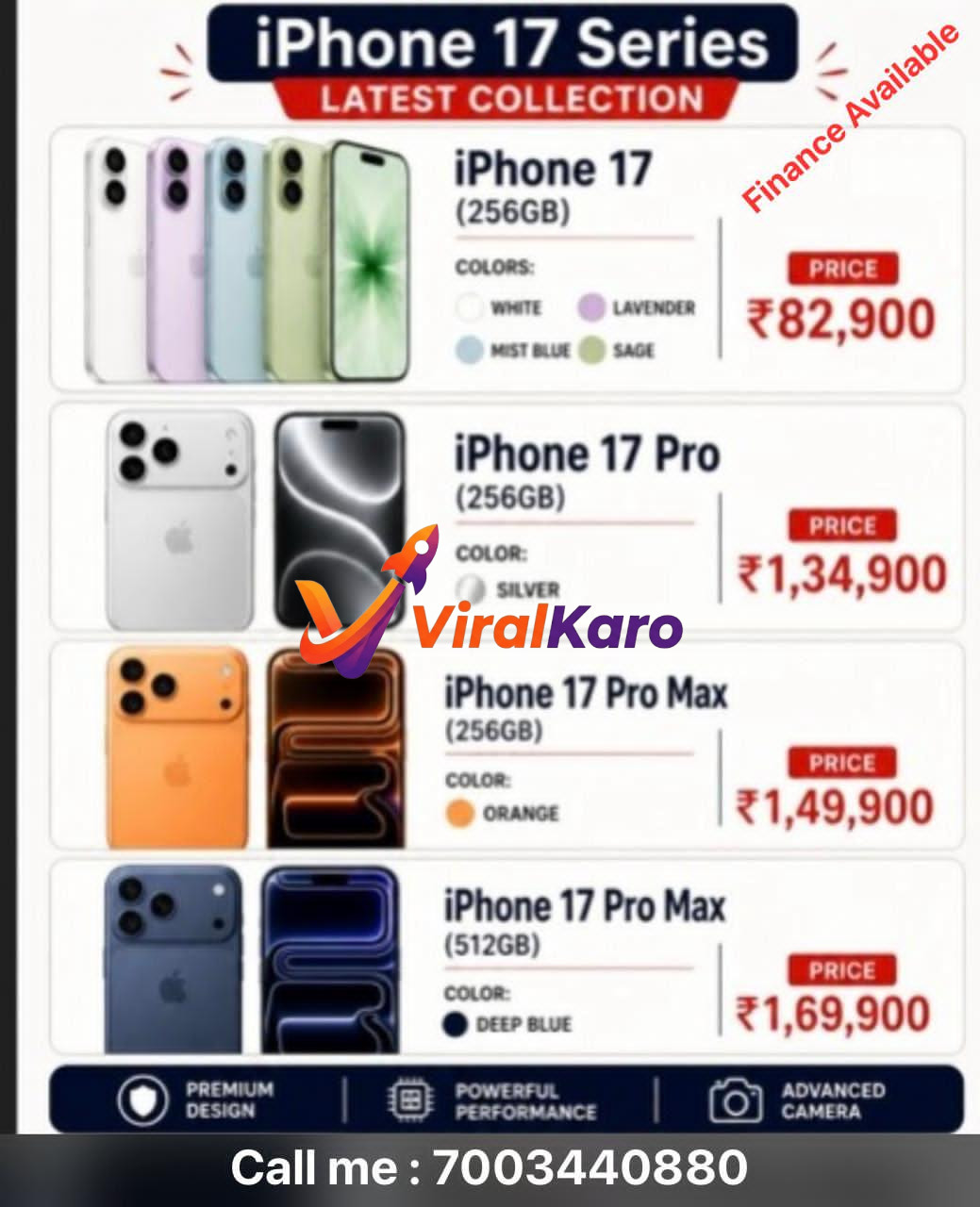 Full lineup of iPhone 17 Series: iPhone 17 (256GB, White, Lavender, Mist Blue, Sage) at \u20b982,900; iPhone 17 Pro (256GB, Silver) at 	extsterling1,34,900; iPhone 17 Pro Max (256GB, Orange) at 	extsterling1,49,900; iPhone 17 Pro Max (512GB, Deep Blue) at 	extsterling1,69,900. Finance available, contact 7003440880 for purchase.