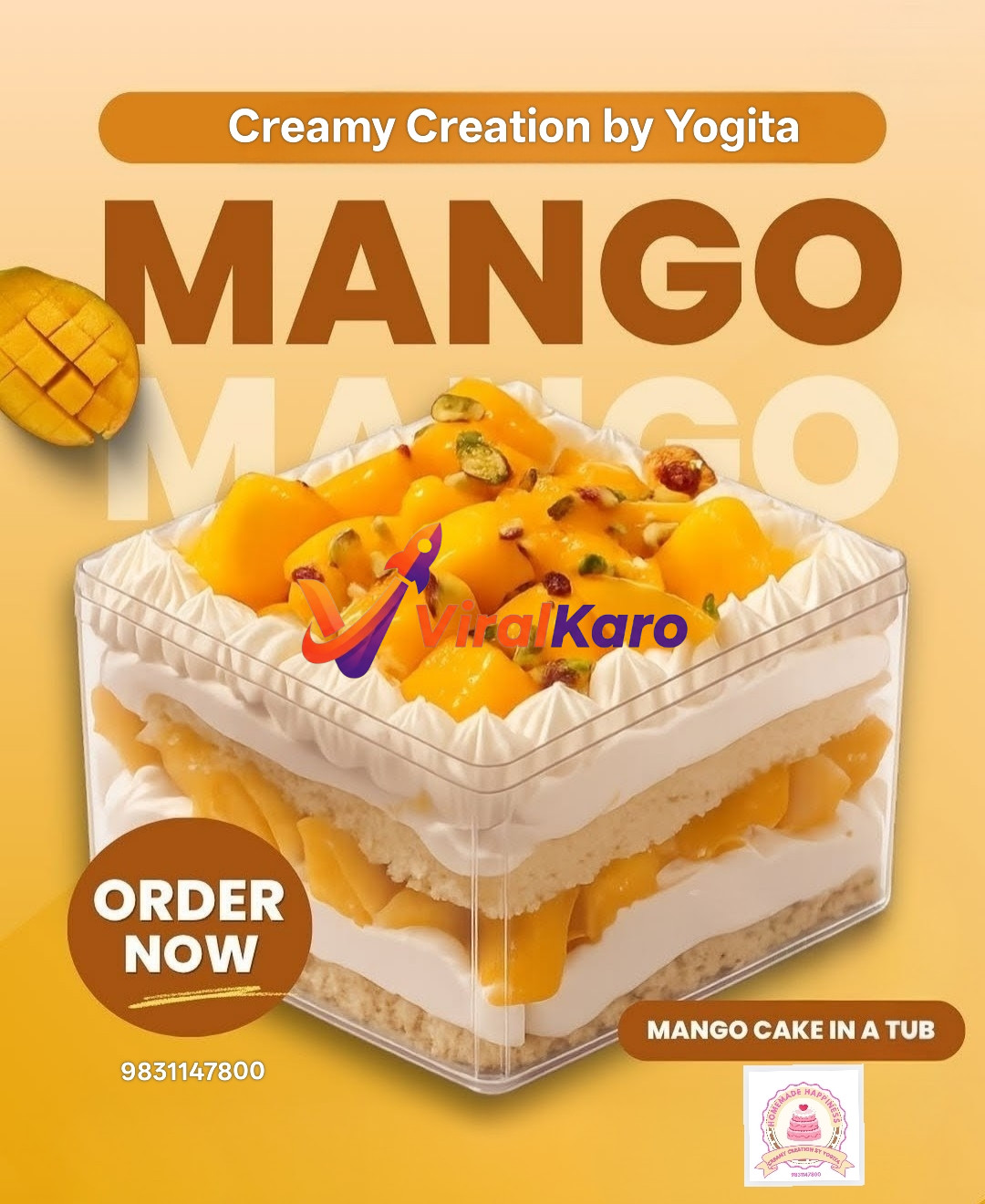 A vibrant close-up of a clear plastic tub filled with a multi-layered mango cake. The cake features alternating layers of light-colored sponge cake and white whipped cream, generously interspersed with bright yellow diced fresh mango pieces. The top layer is crowned with more mango chunks, garnished with chopped green pistachios and small dried red fruit pieces. A fresh, sliced mango half is visible in the upper left corner of the image, and text reads 'Creamy Creation by Yogita', 'MANGO', 'ORDER NOW', '9831147800', and 'MANGO CAKE IN A TUB'.