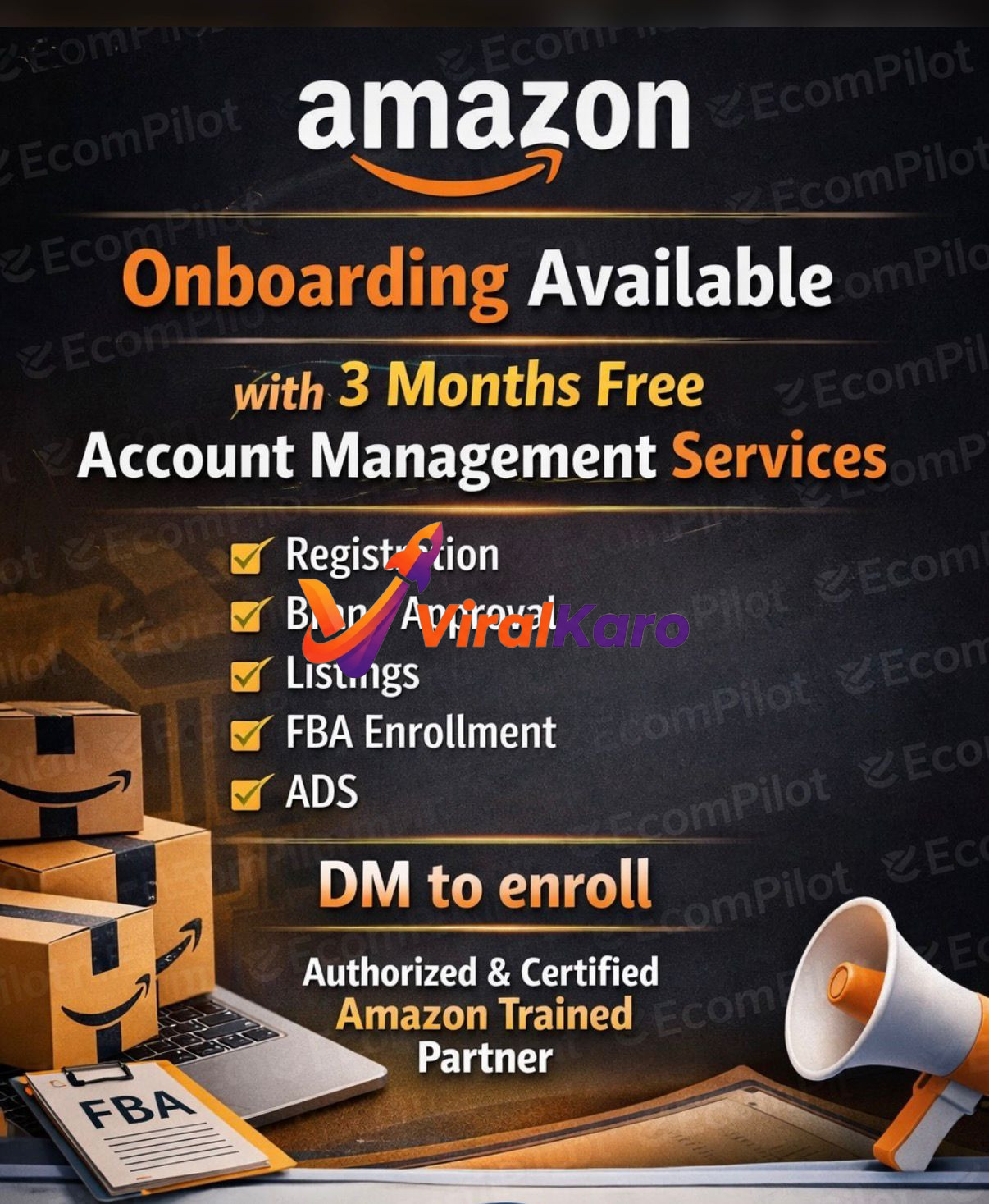 An eye-catching digital advertisement by EcomPilot for Amazon onboarding services. The image features the Amazon logo, text promoting 'Onboarding Available with 3 Months Free Account Management Services', and lists services like Registration, Brand Approval, Listings, FBA Enrollment, and ADS. It also highlights 'Authorized & Certified Amazon Trained Partner'. In the foreground, there are stacked Amazon shipping boxes, a laptop, a clipboard labeled 'FBA', and a white and orange megaphone, symbolizing e-commerce business setup and marketing. The background is dark with EcomPilot watermarks.